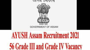 AYUSH Assam Recruitment 2021 – 56 Grade III and Grade IV Vacancy