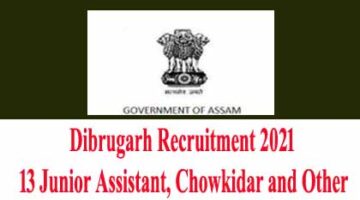 Dibrugarh Recruitment 2021 – 13 Junior Assistant, Chowkidar and Other 14/12/2021