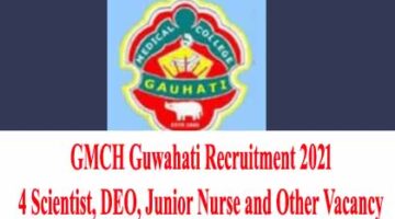 GMCH Guwahati Recruitment 2021 – 4 Scientist, DEO, Junior Nurse and Other Vacancy 18/12/2021
