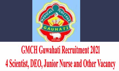 GMCH Guwahati Recruitment 2021 – 4 Scientist, DEO, Junior Nurse and Other Vacancy 18/12/2021