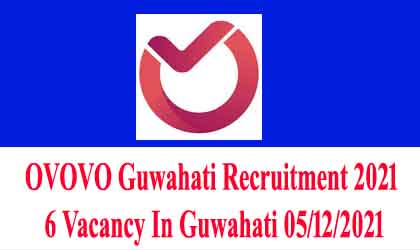 OVOVO Guwahati Recruitment 2021 – 6 Vacancy In Guwahati 05/12/2021
