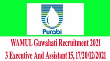 WAMUL Guwahati Recruitment 2021 – 3 Executive And Assistant 15, 17/20/12/2021