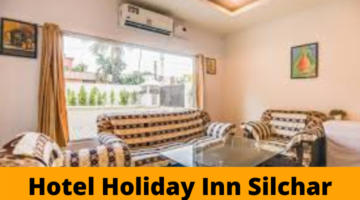 Hotel Holiday Inn Silchar की पूरी जानकारी
