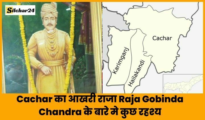 Some secrets about Raja Gobinda Chandra, the last king of Cachar