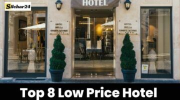 Silchar City में Top 8 Low Price Hotel के बारे में अभी जाने, अब ज्यादा खर्च नही होगा