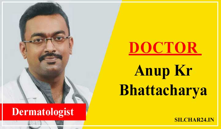 Dr. Anup Bhattacharya Silchar