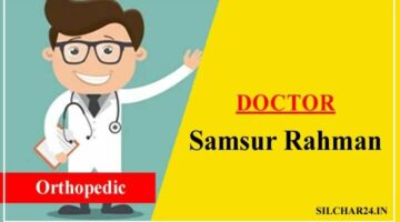 Dr Samsur Rahman Silchar के एक मशहूर Bones Specialist