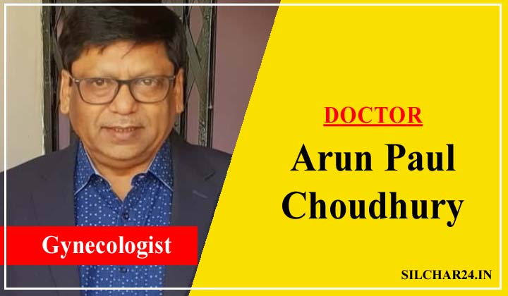 Dr Arun Paul Choudhury Silchar