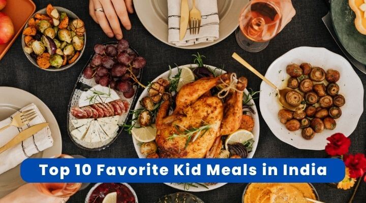 Top 10 Favorite Kid Meals in India