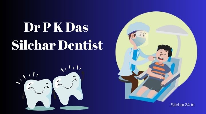 Dr P K Das Silchar Dentist