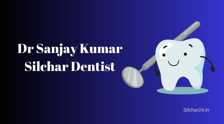 Dr Sanjay Kumar Silchar Dentist