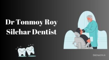 Dr Tonmoy Roy Silchar Dentist: Appointment, Chamber, Contact Number